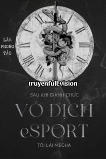 Sau Khi Giành Chức Vô Địch Esports, Tôi Lái Mecha