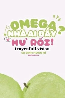 Omega Nhà Ai Đấy? Hư Rồi!