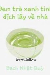 Đem Trà Xanh Tình Địch Lấy Về Nhà